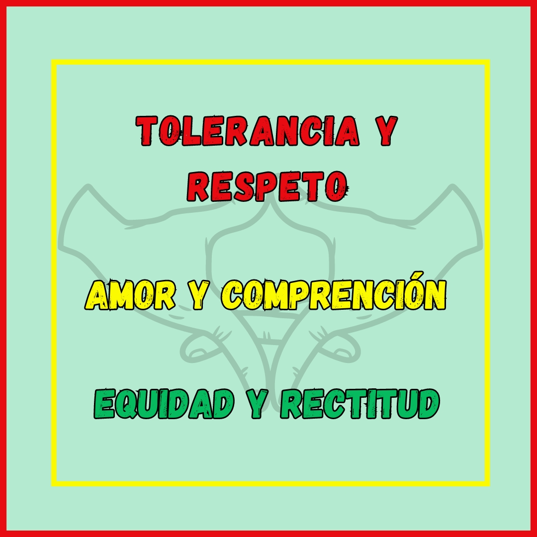 Tolerancia y Respeto
Equidad y Rectitud